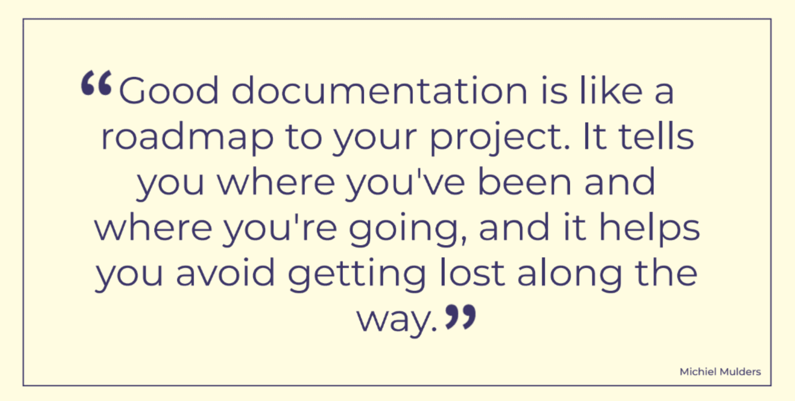 Good documentation is like a roadmap.