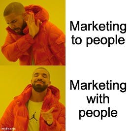 Marketing with people, not to.