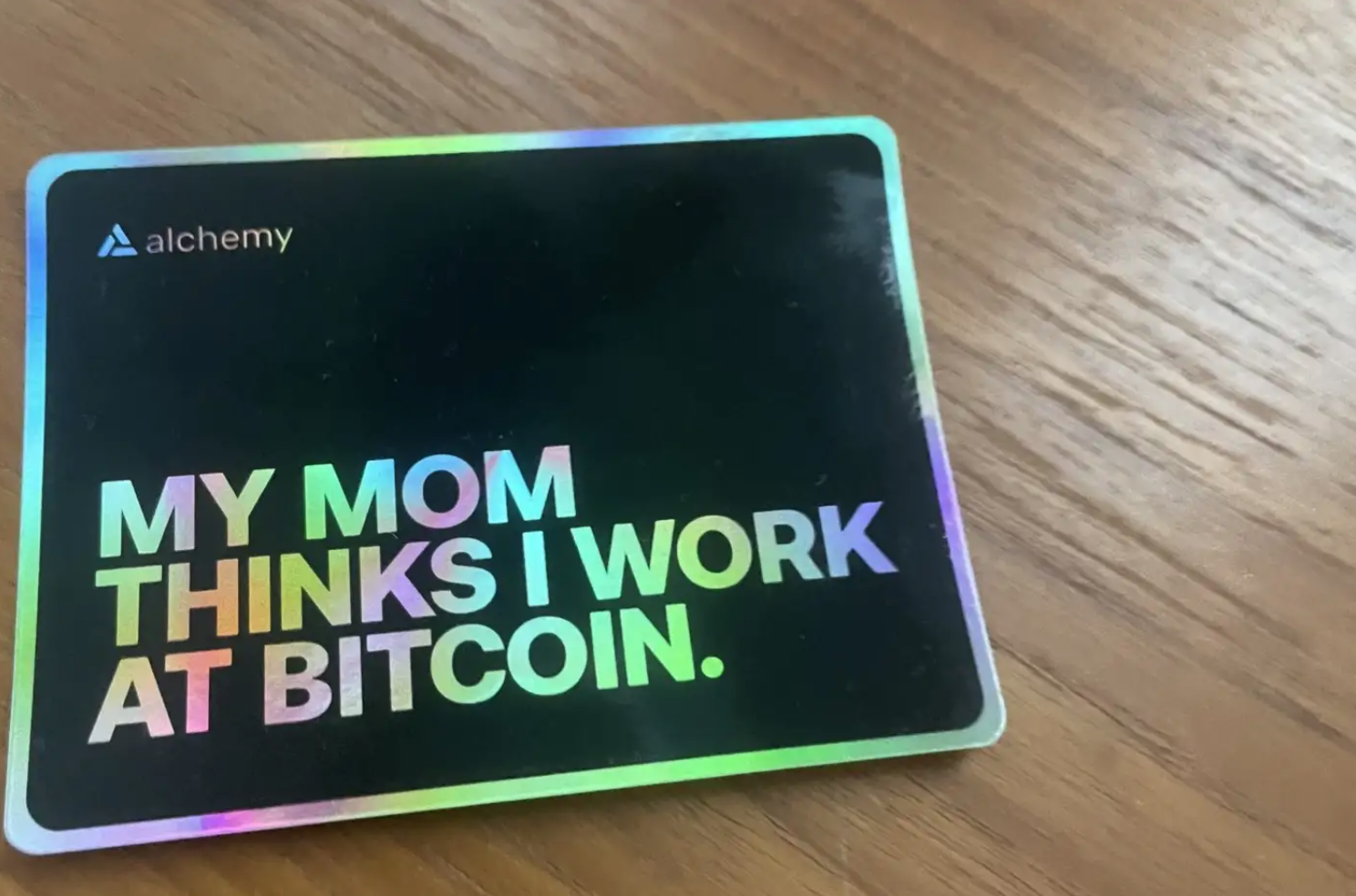 “My mom thinks I work at Bitcoin.” (Spotted at ETH Denver)