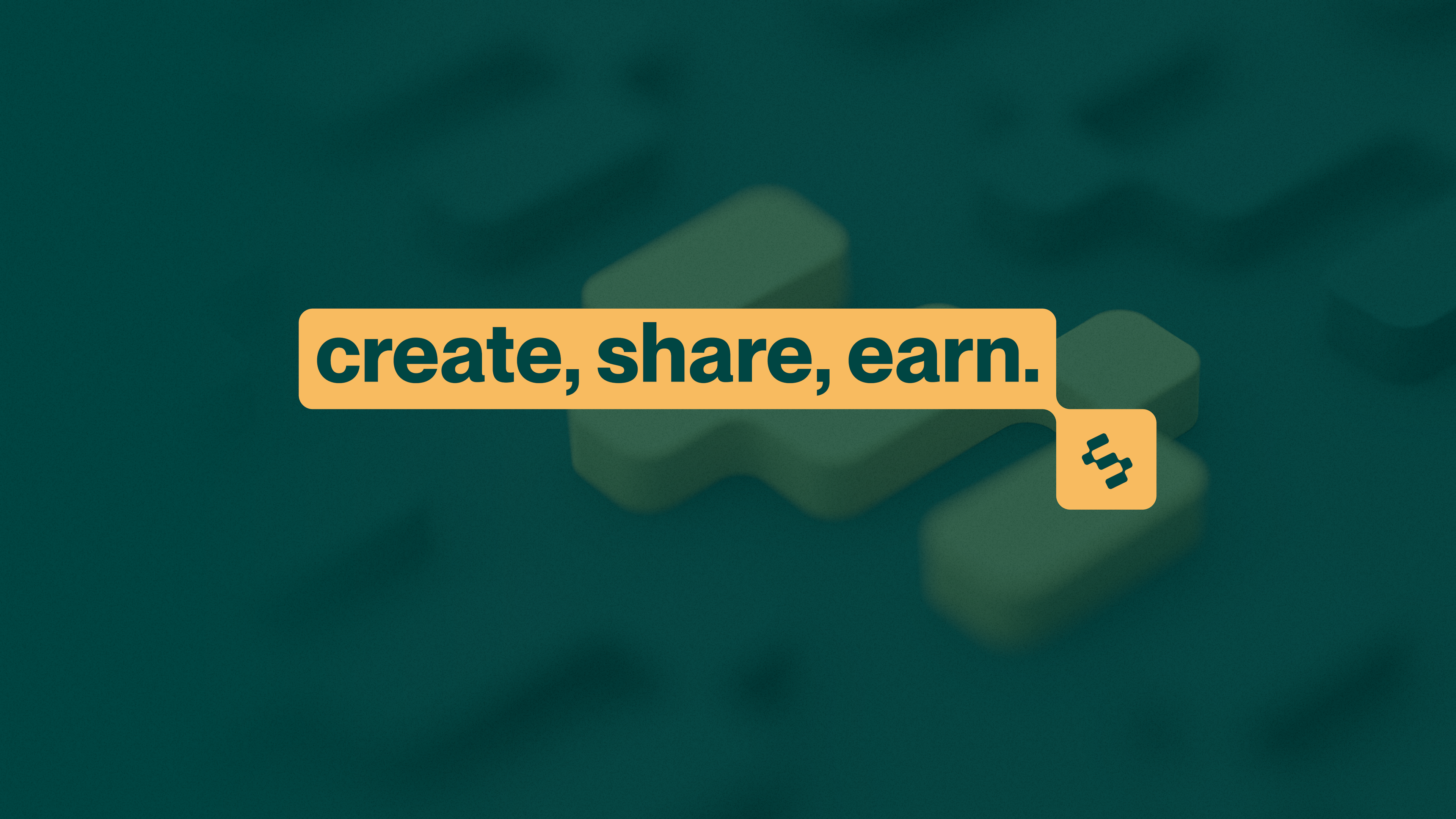 create, share, earn.