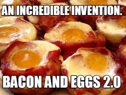 Better Bacon and Eggs?