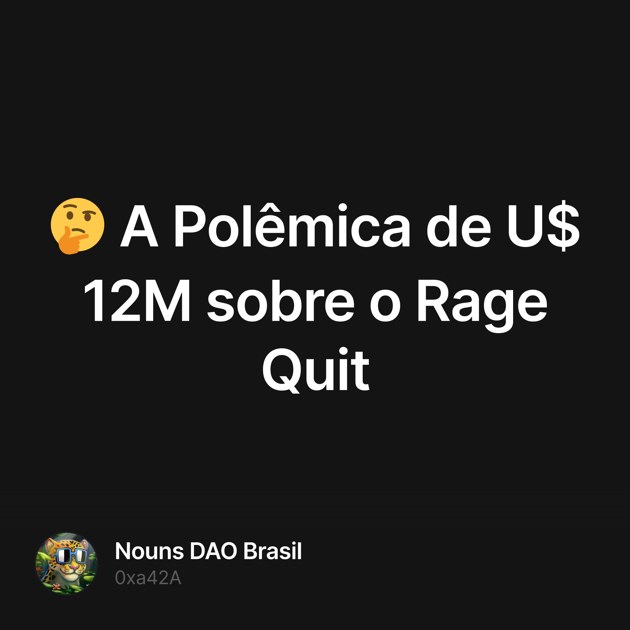 🤔 A Polêmica de U$12M sobre o Rage Quit — Nouns DAO Brasil